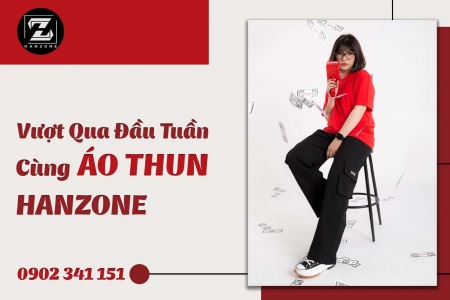 VƯỢT QUA ĐẦU TUẦN CÙNG ÁO THUN HANZONE